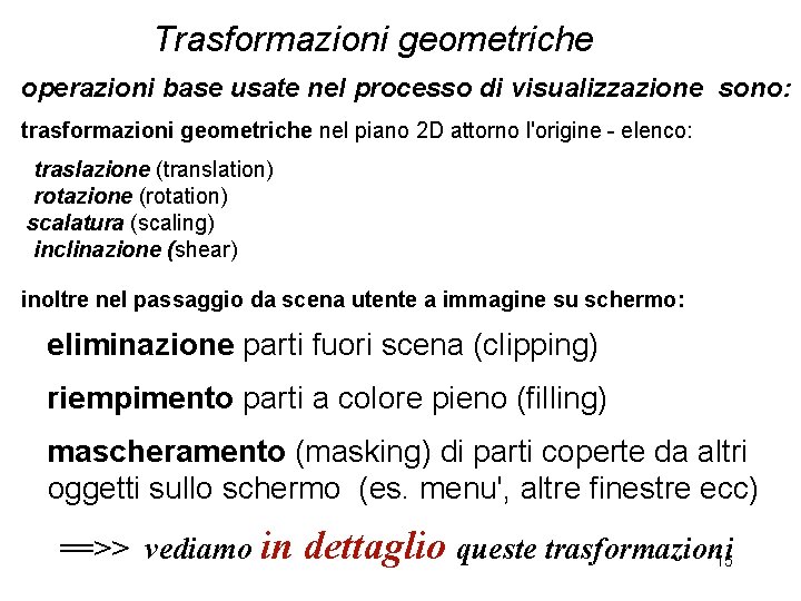 Trasformazioni geometriche operazioni base usate nel processo di visualizzazione sono: trasformazioni geometriche nel piano