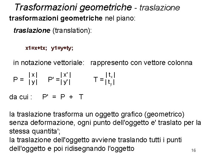 Trasformazioni geometriche - traslazione trasformazioni geometriche nel piano: traslazione (translation): x 1=x+tx; y 1=y+ty;