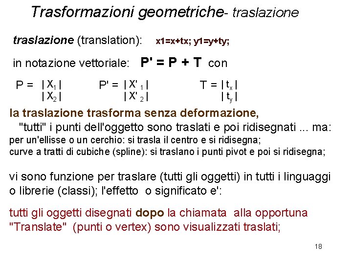 Trasformazioni geometriche- traslazione (translation): x 1=x+tx; y 1=y+ty; in notazione vettoriale: P' = P Trasformazioni geometriche- traslazione (translation): x 1=x+tx; y 1=y+ty; in notazione vettoriale: P' = P