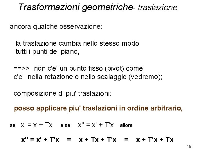 Trasformazioni geometriche- traslazione ancora qualche osservazione: la traslazione cambia nello stesso modo tutti i