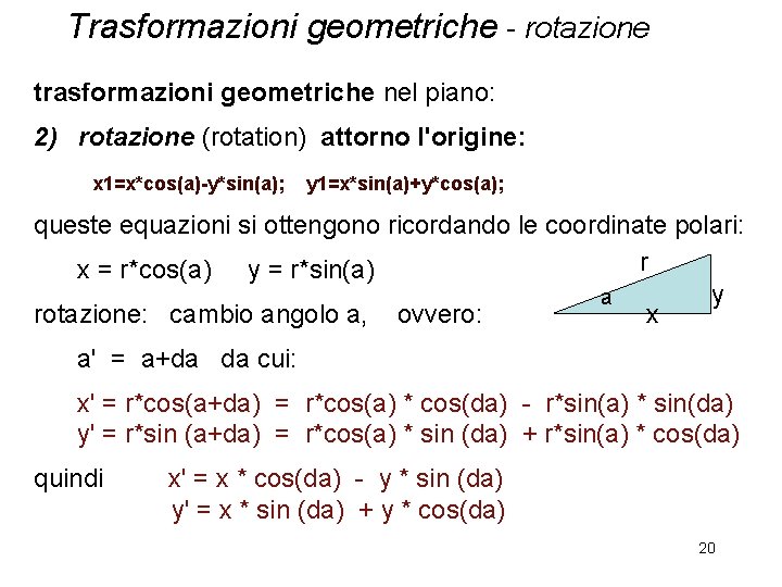 Trasformazioni geometriche - rotazione trasformazioni geometriche nel piano: 2) rotazione (rotation) attorno l'origine: x