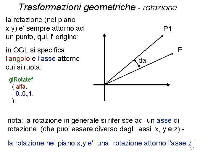 Trasformazioni geometriche - rotazione la rotazione (nel piano x, y) e' sempre attorno ad