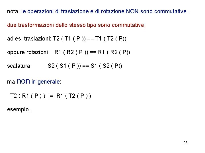 nota: le operazioni di traslazione e di rotazione NON sono commutative ! due trasformazioni