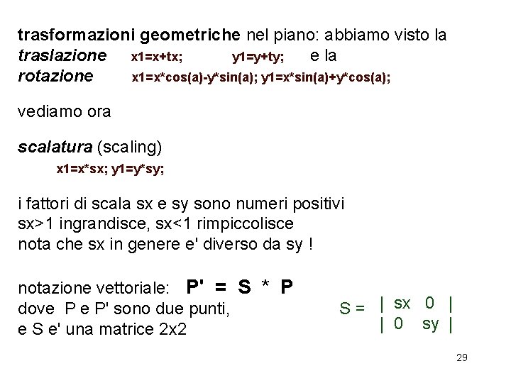 trasformazioni geometriche nel piano: abbiamo visto la traslazione x 1=x+tx; y 1=y+ty; e la