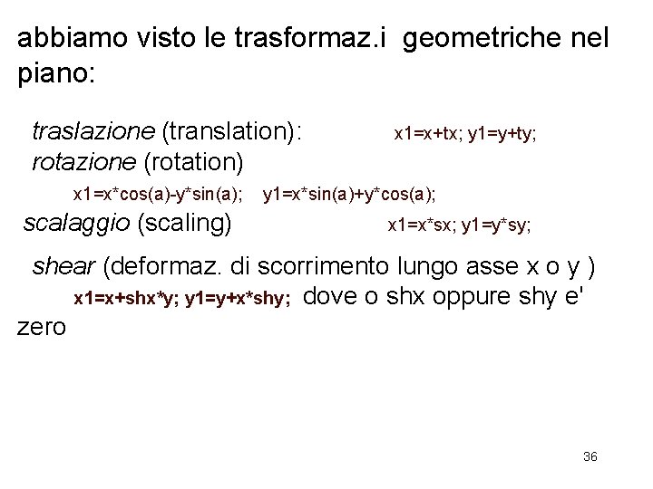 abbiamo visto le trasformaz. i geometriche nel piano: traslazione (translation): rotazione (rotation) x 1=x*cos(a)-y*sin(a);