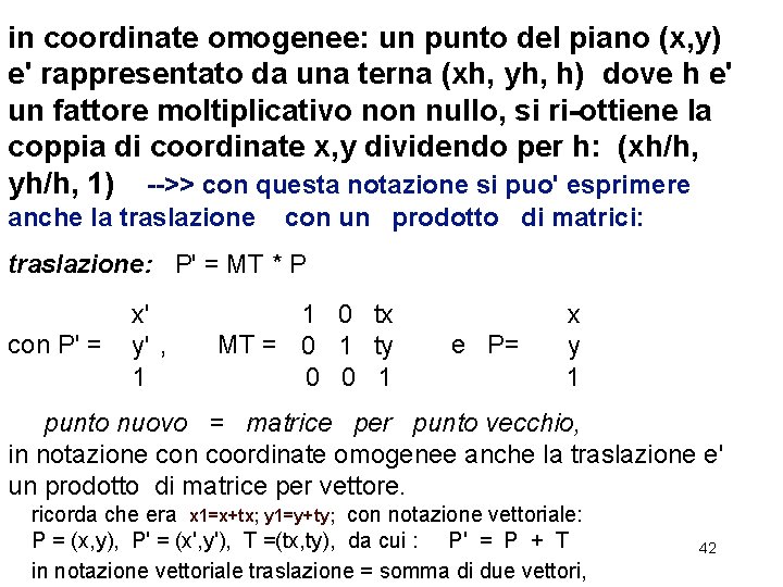 in coordinate omogenee: un punto del piano (x, y) e' rappresentato da una terna