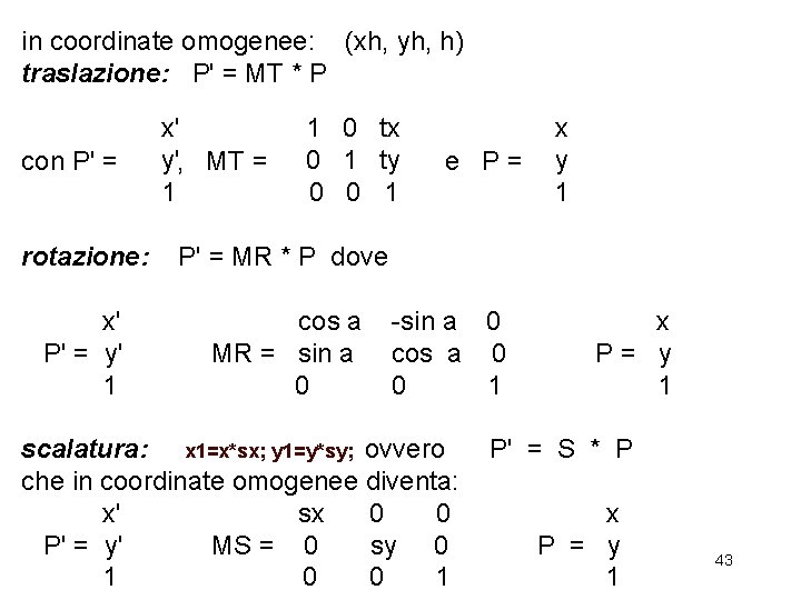 in coordinate omogenee: (xh, yh, h) traslazione: P' = MT * P con P'