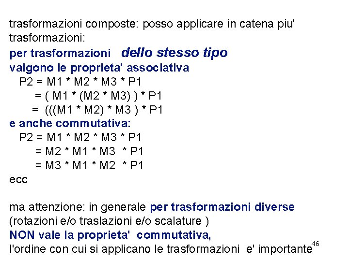 trasformazioni composte: posso applicare in catena piu' trasformazioni: per trasformazioni dello stesso tipo valgono