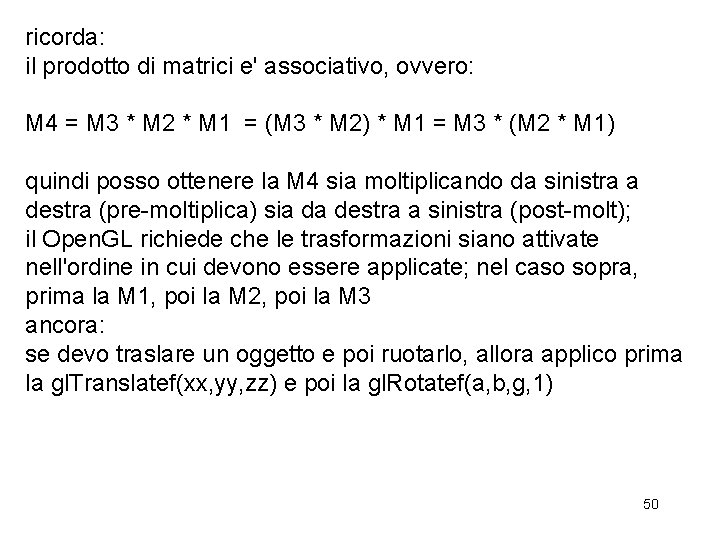 ricorda: il prodotto di matrici e' associativo, ovvero: M 4 = M 3 *