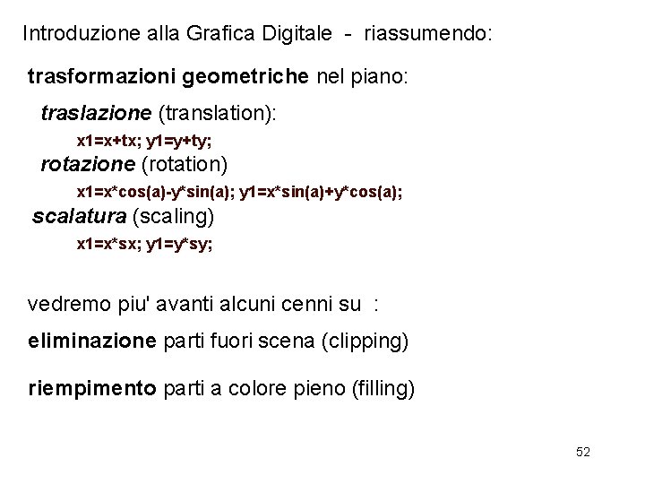 Introduzione alla Grafica Digitale - riassumendo: trasformazioni geometriche nel piano: traslazione (translation): x 1=x+tx;