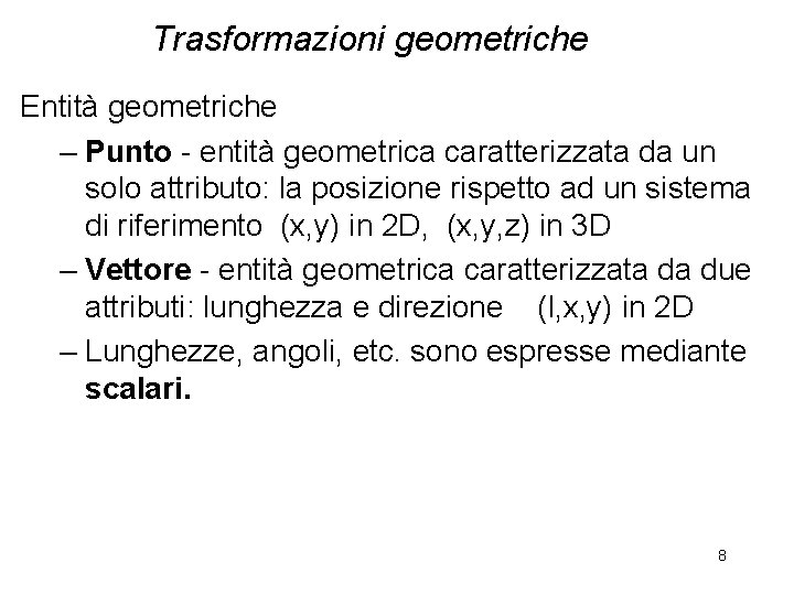 Trasformazioni geometriche Entità geometriche – Punto - entità geometrica caratterizzata da un solo attributo: