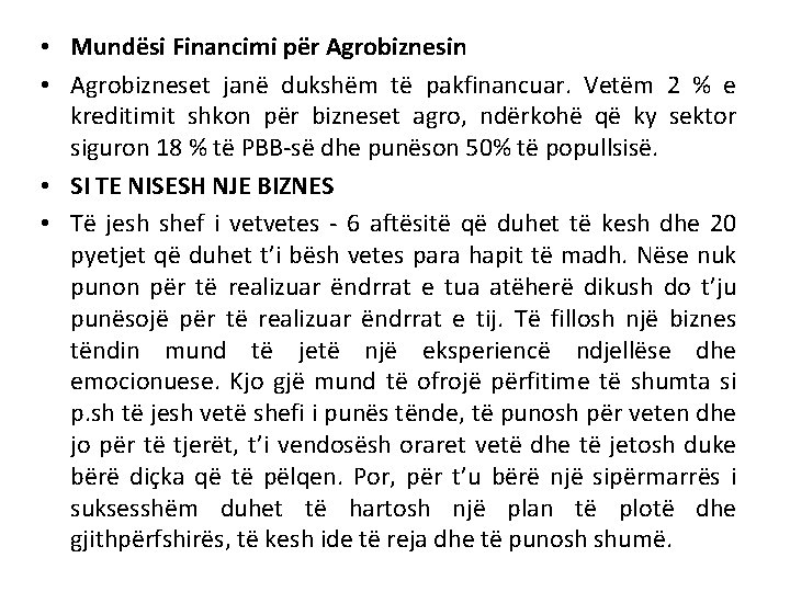  • Mundësi Financimi për Agrobiznesin • Agrobizneset janë dukshëm të pakfinancuar. Vetëm 2