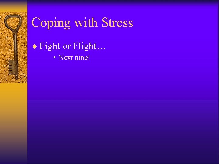 Coping with Stress ¨ Fight or Flight… • Next time! 