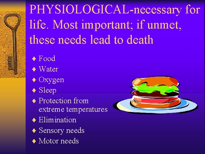 PHYSIOLOGICAL-necessary for life. Most important; if unmet, these needs lead to death ¨ Food
