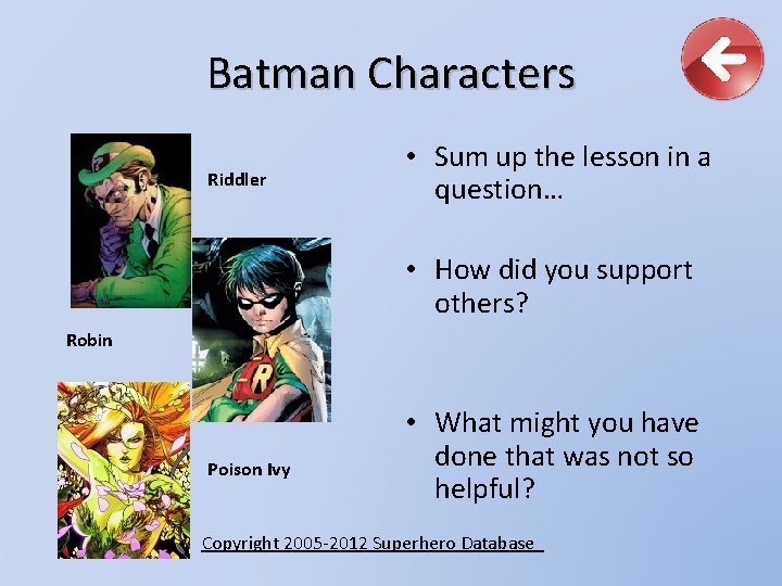 Batman Characters Riddler • Sum up the lesson in a question… • How did