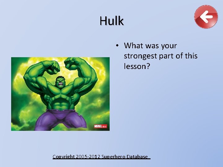 Hulk • What was your strongest part of this lesson? Copyright 2005 -2012 Superhero