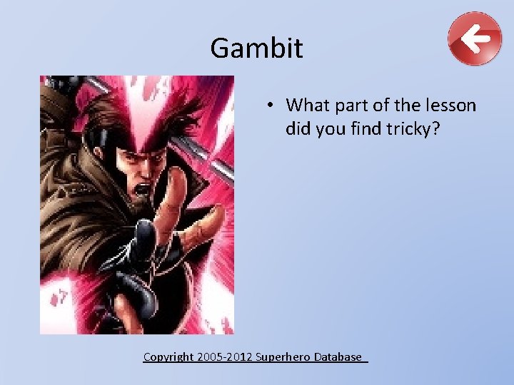 Gambit • What part of the lesson did you find tricky? Copyright 2005 -2012