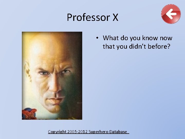 Professor X • What do you know that you didn’t before? Copyright 2005 -2012