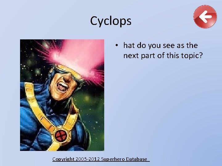 Cyclops • hat do you see as the next part of this topic? Copyright