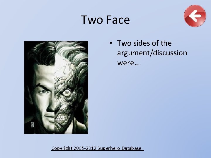 Two Face • Two sides of the argument/discussion were… Copyright 2005 -2012 Superhero Database