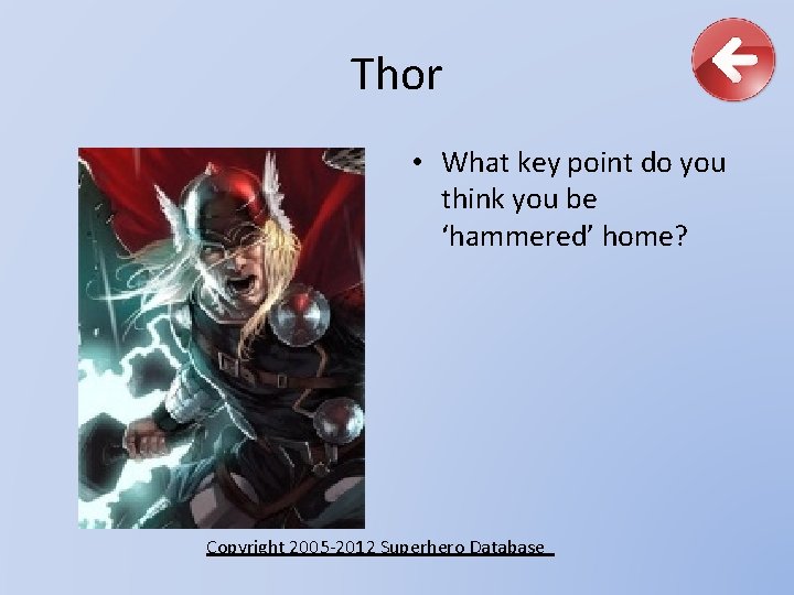 Thor • What key point do you think you be ‘hammered’ home? Copyright 2005