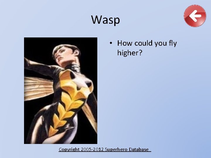 Wasp • How could you fly higher? Copyright 2005 -2012 Superhero Database 