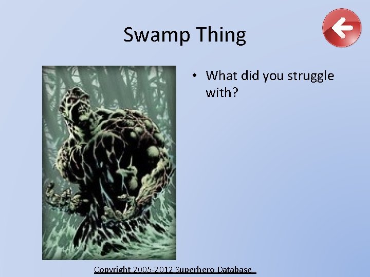 Swamp Thing • What did you struggle with? Copyright 2005 -2012 Superhero Database 