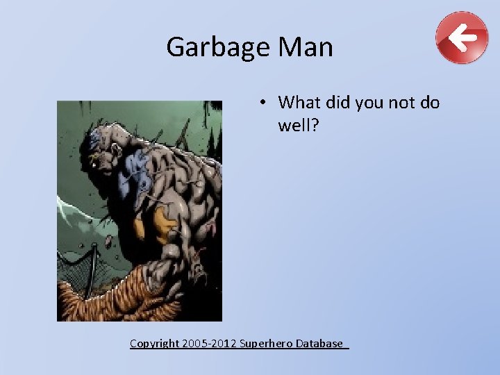 Garbage Man • What did you not do well? Copyright 2005 -2012 Superhero Database