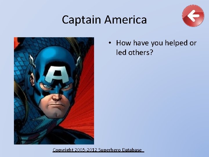 Captain America • How have you helped or led others? Copyright 2005 -2012 Superhero