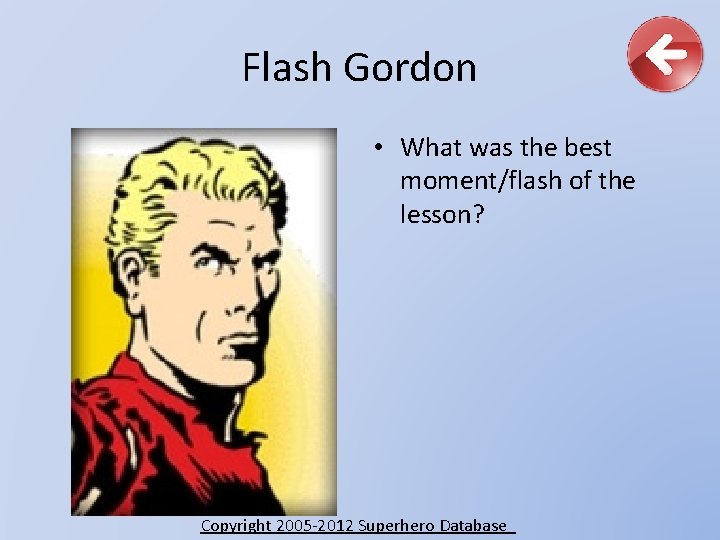 Flash Gordon • What was the best moment/flash of the lesson? Copyright 2005 -2012