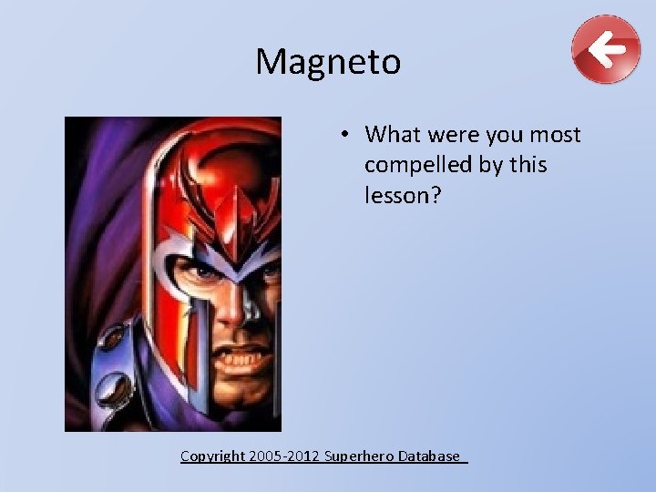 Magneto • What were you most compelled by this lesson? Copyright 2005 -2012 Superhero