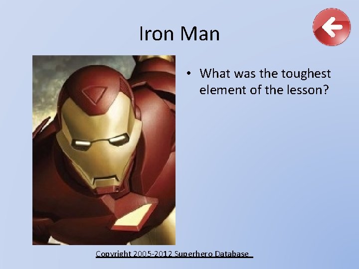 Iron Man • What was the toughest element of the lesson? Copyright 2005 -2012