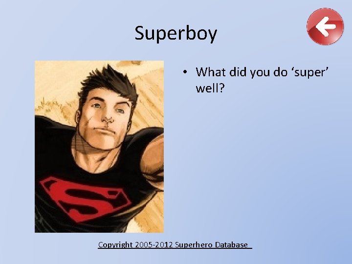 Superboy • What did you do ‘super’ well? Copyright 2005 -2012 Superhero Database 