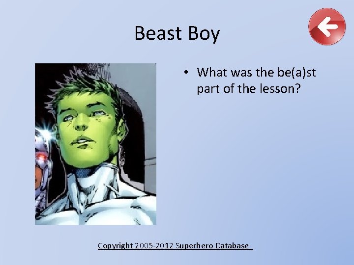 Beast Boy • What was the be(a)st part of the lesson? Copyright 2005 -2012