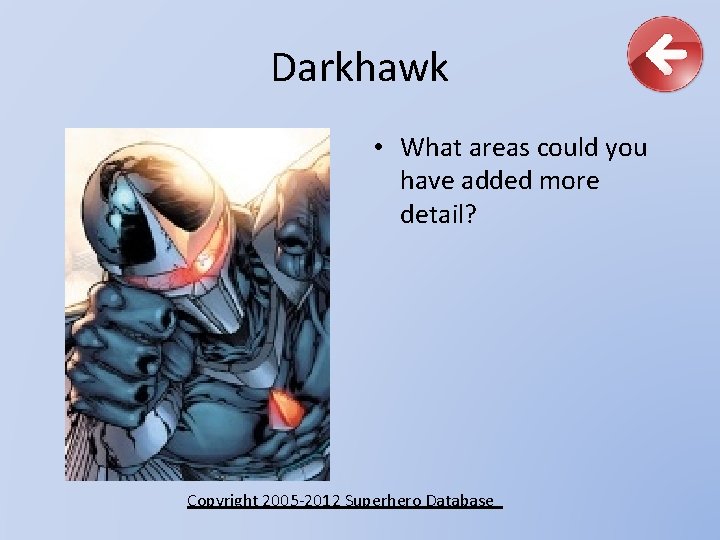 Darkhawk • What areas could you have added more detail? Copyright 2005 -2012 Superhero