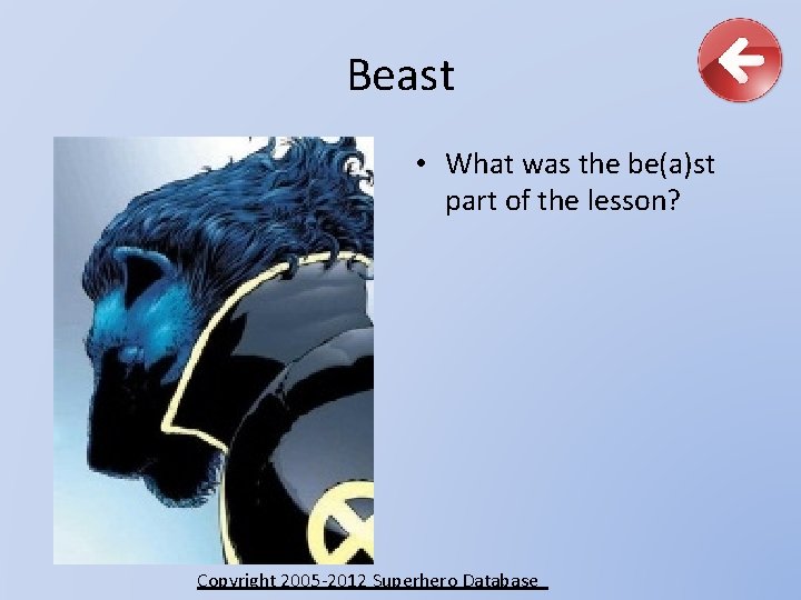 Beast • What was the be(a)st part of the lesson? Copyright 2005 -2012 Superhero