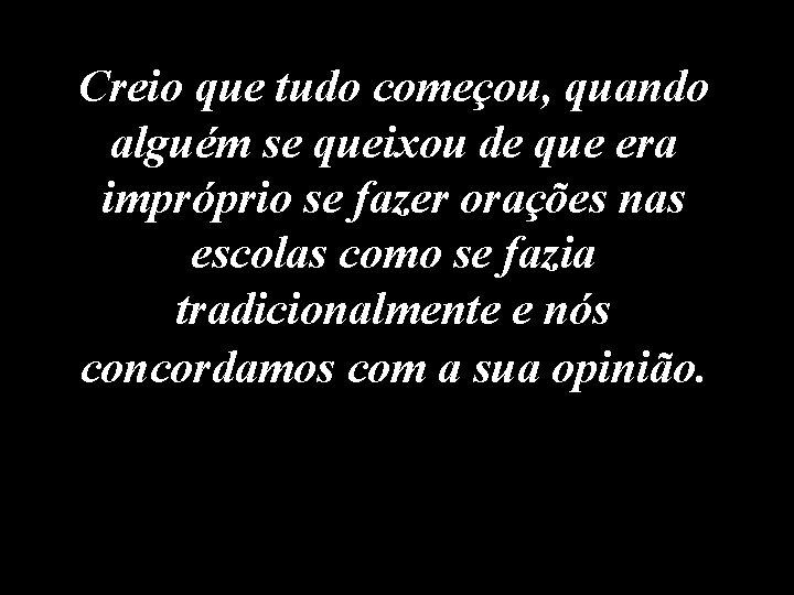 Creio que tudo começou, quando alguém se queixou de que era impróprio se fazer