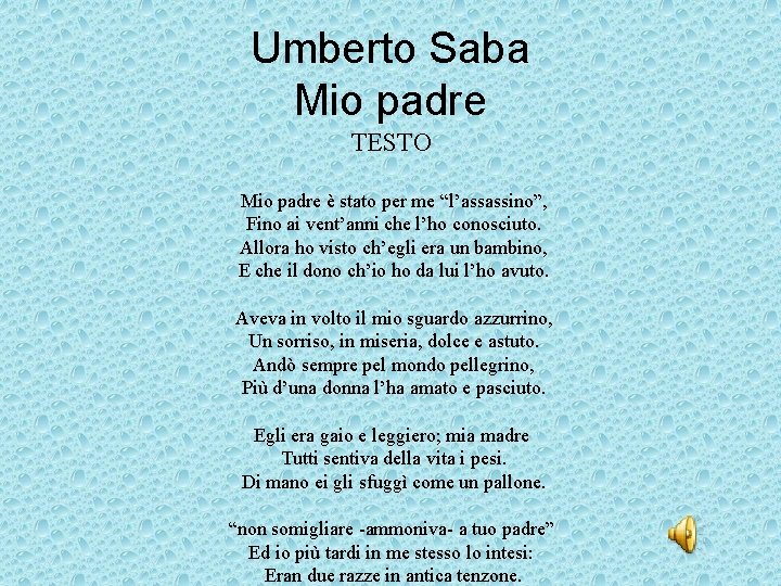 Umberto Saba Mio padre TESTO Mio padre è stato per me “l’assassino”, Fino ai