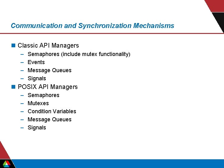 Communication and Synchronization Mechanisms n Classic API Managers – – Semaphores (include mutex functionality)