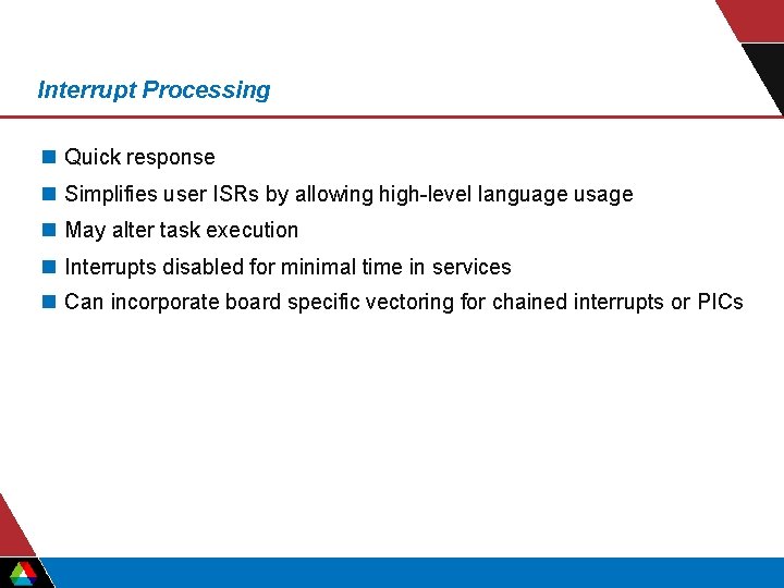 Interrupt Processing n Quick response n Simplifies user ISRs by allowing high-level language usage