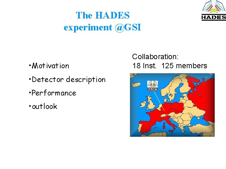 The HADES experiment @GSI • Motivation • Detector description • Performance • outlook Collaboration: