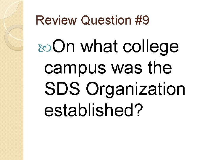 Review Question #9 On what college campus was the SDS Organization established? 