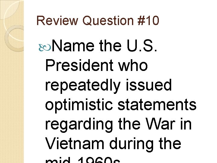 Review Question #10 Name the U. S. President who repeatedly issued optimistic statements regarding