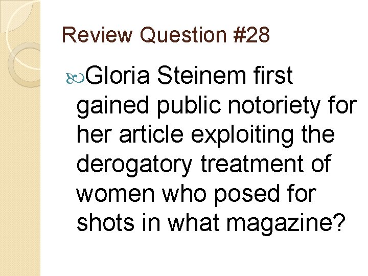 Review Question #28 Gloria Steinem first gained public notoriety for her article exploiting the