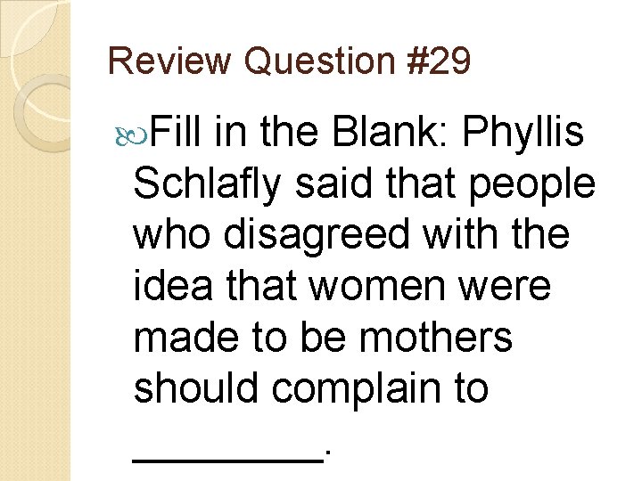 Review Question #29 Fill in the Blank: Phyllis Schlafly said that people who disagreed