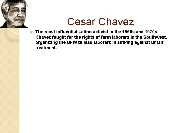 Cesar Chavez The most influential Latino activist in the 1960 s and 1970 s;