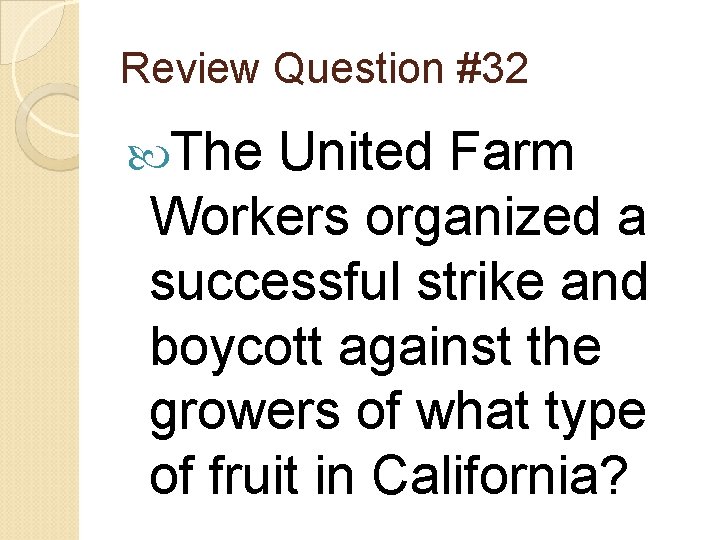 Review Question #32 The United Farm Workers organized a successful strike and boycott against