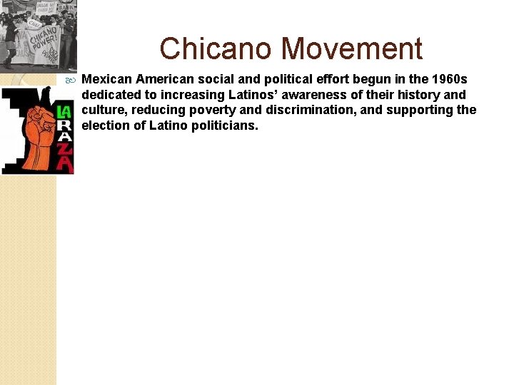 Chicano Movement Mexican American social and political effort begun in the 1960 s dedicated