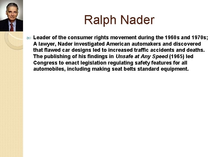 Ralph Nader Leader of the consumer rights movement during the 1960 s and 1970