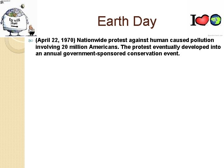 Earth Day (April 22, 1970) Nationwide protest against human caused pollution involving 20 million